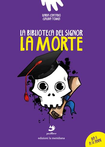 La biblioteca del signor La Morte. Ediz. illustrata - Ilaria Contado, Claudia Tomei - Libro edizioni la meridiana 2024, perMano | Libraccio.it