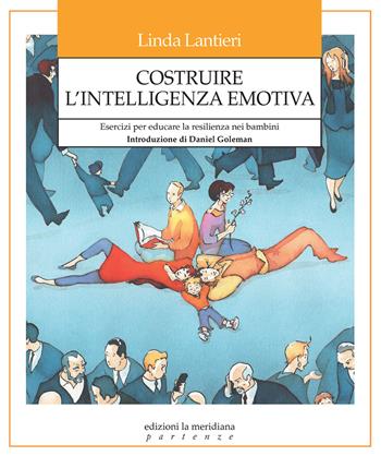 Costruire l'intelligenza emotiva. Esercizi per educare la resilienza nei bambini - Linda Lantieri - Libro edizioni la meridiana 2024, Partenze... per educare alla pace | Libraccio.it