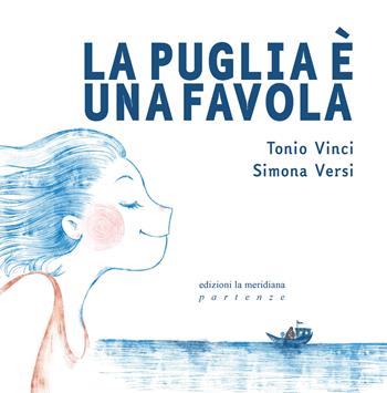 La Puglia è una favola - Tonio Vinci, Simona Versi - Libro edizioni la meridiana 2024, Partenze... per educare alla pace | Libraccio.it
