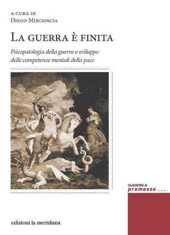 La guerra è finita. Psicopatologia della guerra e sviluppo delle competenze mentali della pace  - Libro edizioni la meridiana 2024, Premesse... per il cambiamento sociale | Libraccio.it
