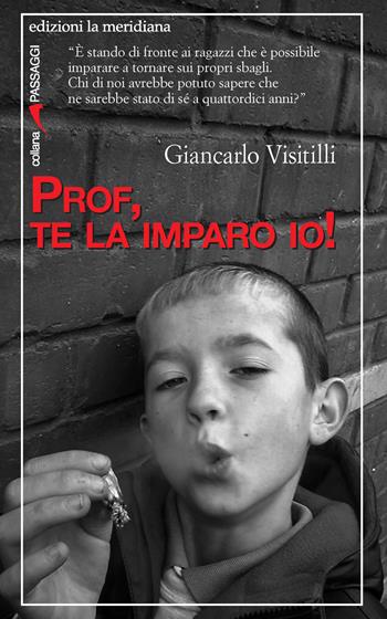 Prof, te la imparo io! - Giancarlo Visitilli - Libro Edizioni La Meridiana 2024, Passaggi al meridiano | Libraccio.it