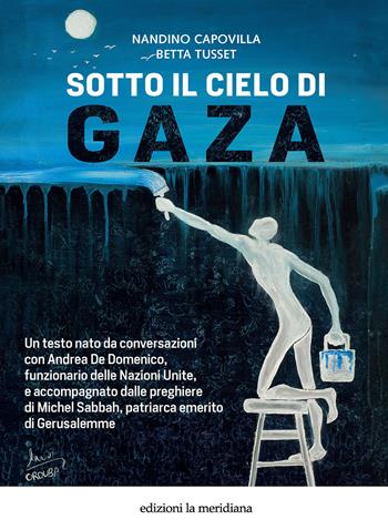 Sotto il cielo di Gaza - Nandino Capovilla, Betta Tusset - Libro Edizioni La Meridiana 2025, Paceinsieme... alle radici dell'erba | Libraccio.it