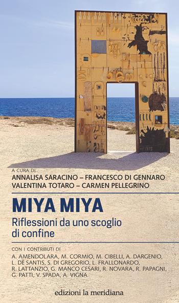 Miya Miya. Riflessioni da uno scoglio di confine  - Libro Edizioni La Meridiana 2025, Paceinsieme... alle radici dell'erba | Libraccio.it