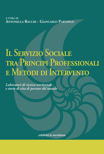 Il servizio sociale tra principi professionali e metodi di intervento. Laboratori di ricerca territoriale e storie di vita di persone del mondo  - Libro Edizioni La Meridiana 2025, Ordine Assistenti Sociali. Puglia | Libraccio.it