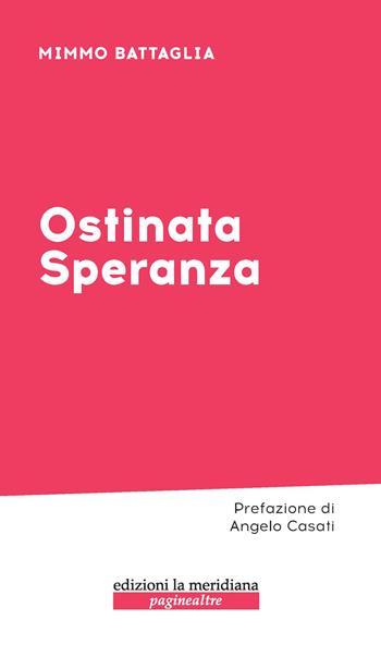Ostinata speranza - Mimmo Battaglia - Libro Edizioni La Meridiana 2026, Paginealtre... lungo i sentieri della differenza | Libraccio.it