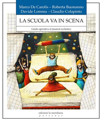 La scuola in scena. Guida operativa al musical scolastico - Marco De Carolis, Roberta Buonanno, Claudio Colapinto - Libro Edizioni La Meridiana 2026, Partenze... per educare alla pace | Libraccio.it