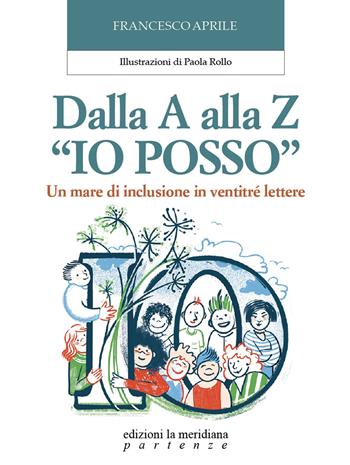 Dalla A alla Z «Io posso». Un mare di inclusione in ventitré lettere - Francesco Aprile - Libro Edizioni La Meridiana 2026, Partenze... per educare alla pace | Libraccio.it