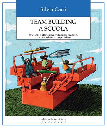 Team building a scuola. 80 giochi e attività per sviluppare empatia, comunicazione e cooperazione - Silvia Carri - Libro Edizioni La Meridiana 2026, Partenze... per educare alla pace | Libraccio.it