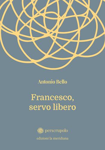Francesco, servo libero - Antonio Bello - Libro Edizioni La Meridiana 2026, perscrupolo | Libraccio.it