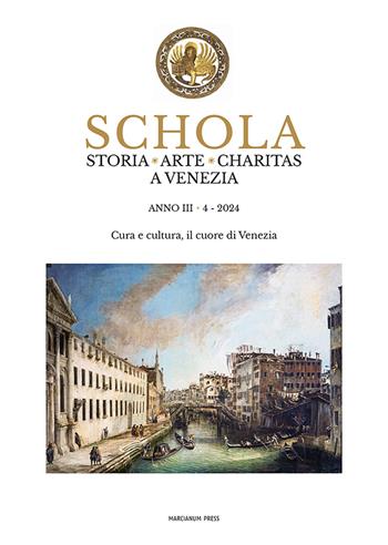 Schola. Storia. Arte. Charitas a Venezia (2024). Vol. 4: Cura e cultura, il cuore di Venezia  - Libro Marcianum Press 2024, Varie | Libraccio.it