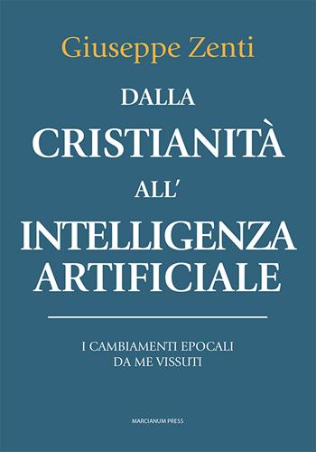 Dalla cristianità all'intelligenza artificiale. I cambiamenti epocali da me vissuti - Giuseppe Zenti - Libro Marcianum Press 2024, Il Crogiolo | Libraccio.it