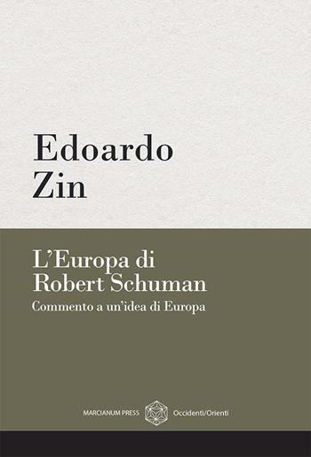 L'Europa di Robert Schuman. Commento a un’idea di Europa - Edoardo Zin - Libro Marcianum Press 2024, Occidenti/Orienti | Libraccio.it