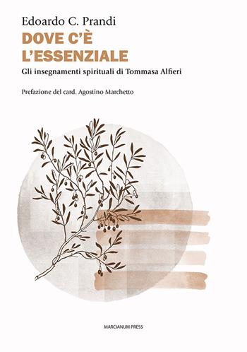 Dove c'è l'essenziale. Gli insegnamenti spirituali di Tommasa Alfieri - Prandi Edoardo C. - Libro Marcianum Press 2024, Varie | Libraccio.it