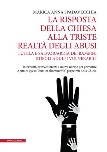 La risposta della Chiesa alla triste realtà degli abusi. Tutela e salvaguardia dei bambini e degli adulti vulnerabili. Interventi, provvedimenti e nuove norme per prevenire e punire questi «crimini abominevoli» perpetrati nella Chiesa - Marica Anna Spadavecchia - Libro Marcianum Press 2024, Varie | Libraccio.it