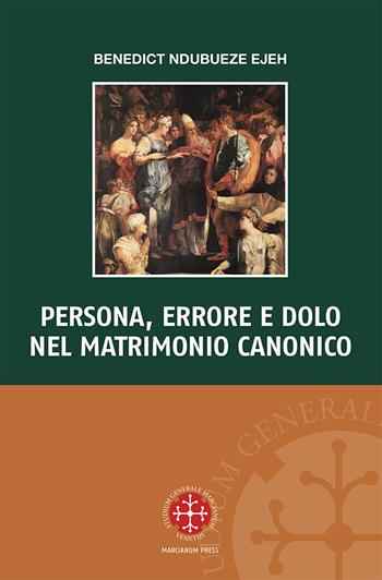 Persona, errore e dolo nel matrimonio canonico - Benedict Ndubueze Ejeh - Libro Marcianum Press 2025, Monografie di Diritto Canonico | Libraccio.it