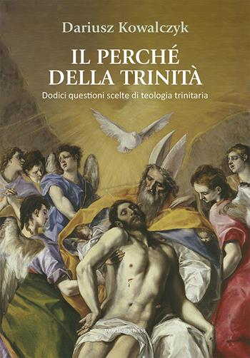 Il perché della Trinità. Dodici questioni scelte di teologia trinitaria - Dariusz Kowalczyk - Libro Marcianum Press 2024, Studi Teologici ISSR | Libraccio.it