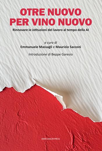 Otre nuovo per vino nuovo. Rinnovare le istituzioni del lavoro al tempo della AI - Maurizio Sacconi - Libro Marcianum Press 2024, Empowerment | Libraccio.it