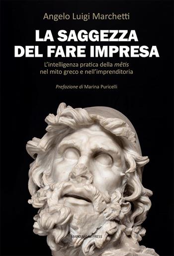 La saggezza del fare impresa. L’intelligenza pratica della mêtis nel mito greco e nell’imprenditoria - Angelo Luigi Marchetti - Libro Marcianum Press 2025, Empowerment | Libraccio.it
