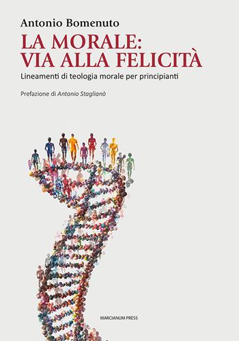 La Morale: via alla felicità. Lineamenti di teologia morale per principianti - Antonio Bomenuto - Libro Marcianum Press 2025, Studi Teologici ISSR | Libraccio.it