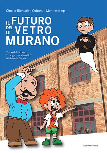 Il futuro del vetro di Murano. Tratto dal racconto «Il sogno nel cassetto» di Roberta Comin  - Libro Marcianum Press 2025, Varie | Libraccio.it