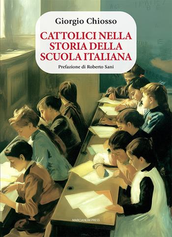 Cattolici nella storia della scuola italiana - Giorgio Chiosso - Libro Marcianum Press 2025, Cultura, educazione, formazione | Libraccio.it
