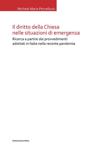 Il diritto della Chiesa nelle situazioni di emergenza. Ricerca a partire dai provvedimenti adottati in Italia nella recente pandemia - Michele Maria Porcelluzzi - Libro Marcianum Press 2025, Tesi di diritto canonico | Libraccio.it