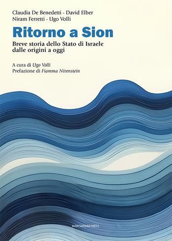 Ritorno a Sion. Breve storia dello Stato di Israele dalle origini a oggi - Claudia De Benedetti, David Elber, Niram Ferretti - Libro Marcianum Press 2025, Studi storici | Libraccio.it