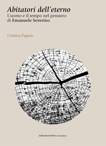 Abitatori dell'eterno. L'uomo e il tempo nel pensiero di Emanuele Severino - Cristina Pagnin - Libro Marcianum Press 2025, Metafisica | Libraccio.it