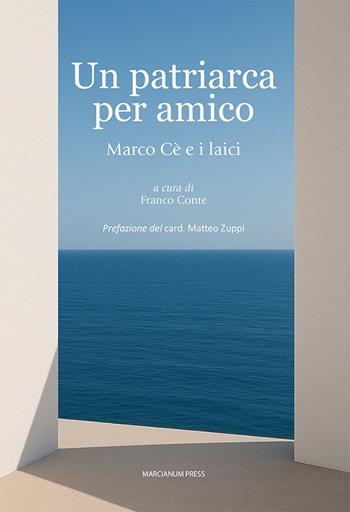 Un patriarca per amico. Marco Cè e i laici - Franco Conte - Libro Marcianum Press 2025, Varie | Libraccio.it