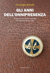 Gli anni dell'onnipresenza. Un giovane di Azione Cattolica nella Milano di fine ‘900