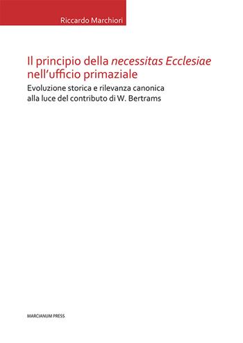Il principio della «necessitas ecclesiae» nell’ufficio primaziale. Evoluzione storica e rilevanza canonica alla luce del contributo di W. Bertrams - Riccardo Marchiori - Libro Marcianum Press 2025, Tesi di diritto canonico | Libraccio.it