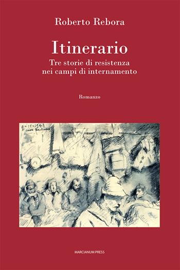 Itinerario. Tre storie di resistenza nei campi di internamento - Roberto Rebora - Libro Marcianum Press 2025, Il Crogiolo | Libraccio.it