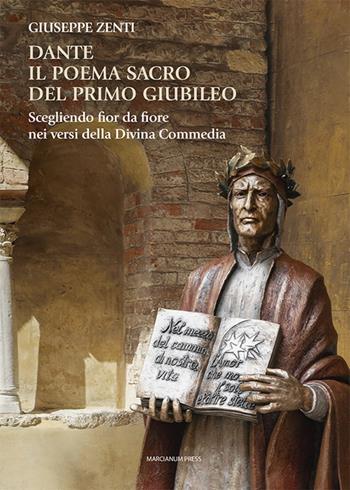 Dante. Il poema sacro del primo Giubileo. Scegliendo fior da fiore nei versi della Divina Commedia - Giuseppe Zenti - Libro Marcianum Press 2025, Letteratura | Libraccio.it