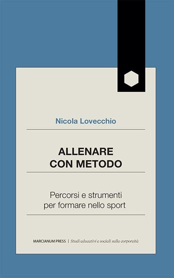 Allenare con metodo. Percorsi e strumenti per formare nello sport - Nicola Lovecchio - Libro Marcianum Press 2025 | Libraccio.it