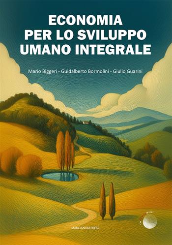 Economia per lo sviluppo umano integrale - Mario Biggeri, Guidalberto Bormolini, Giulio Guarini - Libro Marcianum Press 2025, Empowerment | Libraccio.it