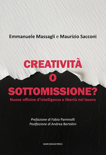 Creatività o sottomissione? Nuove officine d’intelligenza e libertà nel lavoro - Emmanuele Massagli, Maurizio Sacconi - Libro Marcianum Press 2025, Empowerment | Libraccio.it