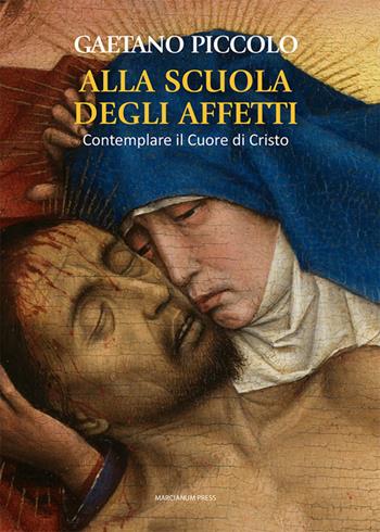 Alla scuola degli affetti. Contemplare il Cuore di Cristo - Gaetano Piccolo - Libro Marcianum Press 2026, Strumenti di catechesi | Libraccio.it