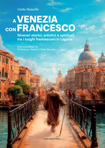 A Venezia con Francesco. Itinerari storici, artistici e spirituali tra i luoghi francescani in Laguna - Linda Manzelle - Libro Marcianum Press 2026, Arte e iconografia | Libraccio.it