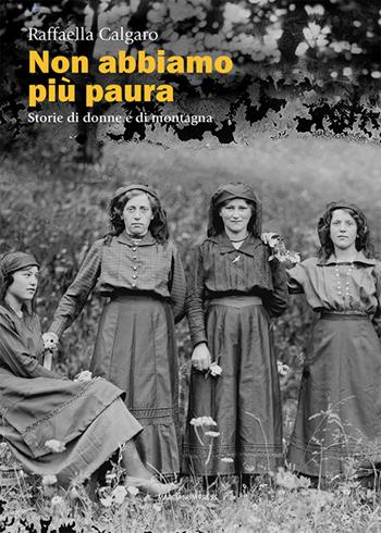 Non abbiamo più paura. Storie di donne e di montagna - Raffaella Calgaro - Libro Marcianum Press 2026, Studi storici | Libraccio.it