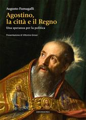 Agostino la città e il regno. Una speranza per la politica
