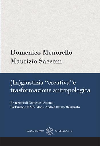 (In)giustizia «creativa» e trasformazione antropologica - Domenico Menorello, Maurizio Sacconi - Libro Marcianum Press 2026, Occidenti/Orienti | Libraccio.it