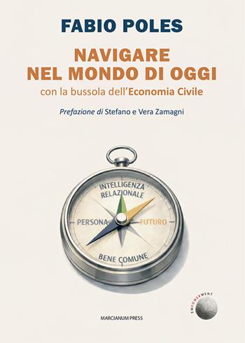 Navigare nel mondo di oggi. Con la bussola dell’economia civile - Fabio Poles - Libro Marcianum Press 2026, Empowerment | Libraccio.it