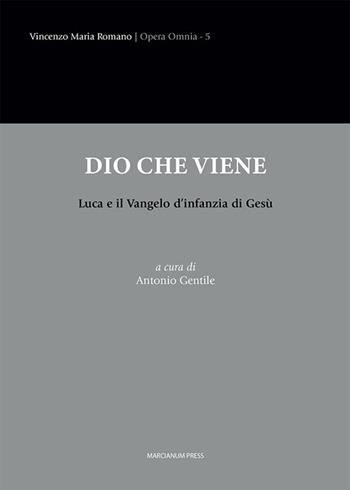 Dio che viene. Luca e il Vangelo d’infanzia di Gesù - Vincenzo Maria Romano - Libro Marcianum Press 2026 | Libraccio.it