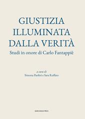 Giustizia illuminata dalla verità. Studi in onore di Carlo Fantappiè