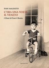 C'era una volta il Veneto. I diari di Toni Cibotto