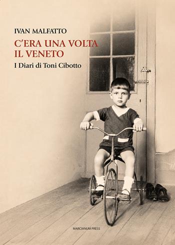 C'era una volta il Veneto. I diari di Toni Cibotto - Ivan Malfatto - Libro Marcianum Press 2026, Letteratura | Libraccio.it