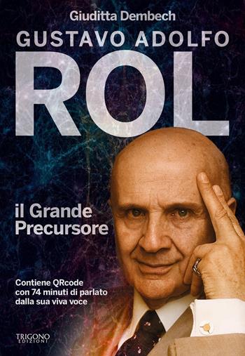 Gustavo Rol. Il grande precursore - Giuditta Dembech - Libro Trigono Edizioni 2026 | Libraccio.it