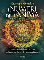 I numeri dell'anima. Diventa padrone della tua vita con la numerologia e la mappa dei talenti