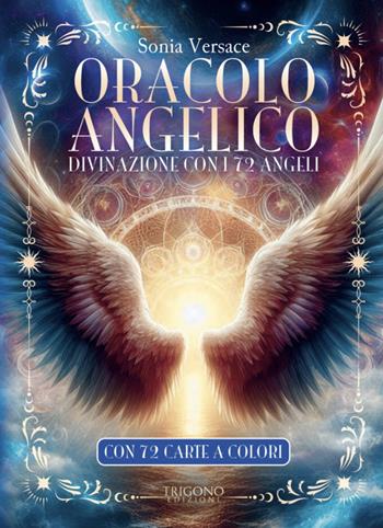 Oracolo angelico. Divinazione con i 72 angeli. Con 72 Carte - Sonia Versace - Libro Trigono Edizioni 2024 | Libraccio.it
