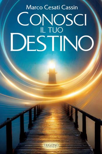 Conosci il tuo destino - Marco Cesati Cassin - Libro Trigono Edizioni 2024 | Libraccio.it